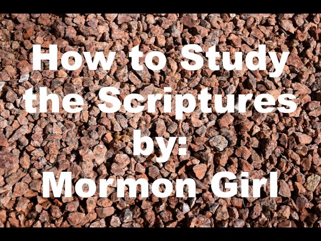 How to Study the Scriptures | Mormon Girl