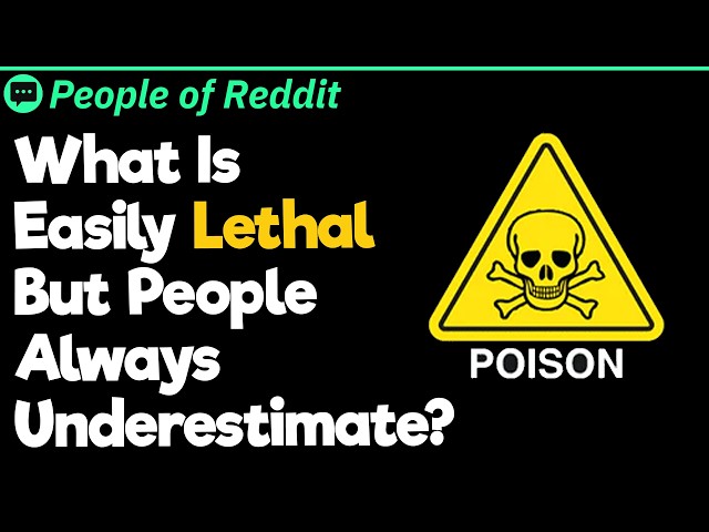 What Is Easily Lethal But People Always Underestimate?