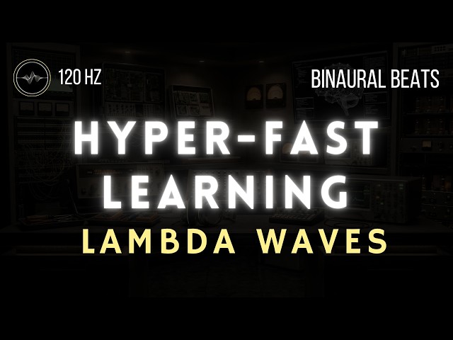 Hyper-Fast Learning | 120Hz Lambda Cognitive Binding | 3 hours