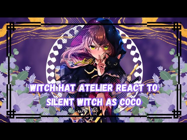 [] Witch Hat Atelier react to Silent Witch as Coco [] Gacha Reaction [] 