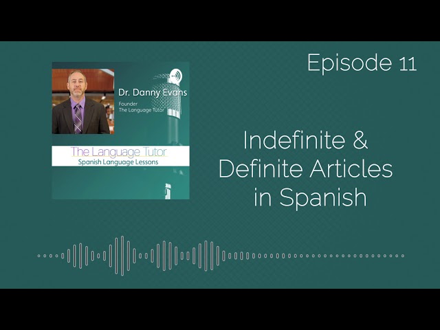 Indefinite & Definite Articles Spanish |  The Language Tutor Podcast Ep.11