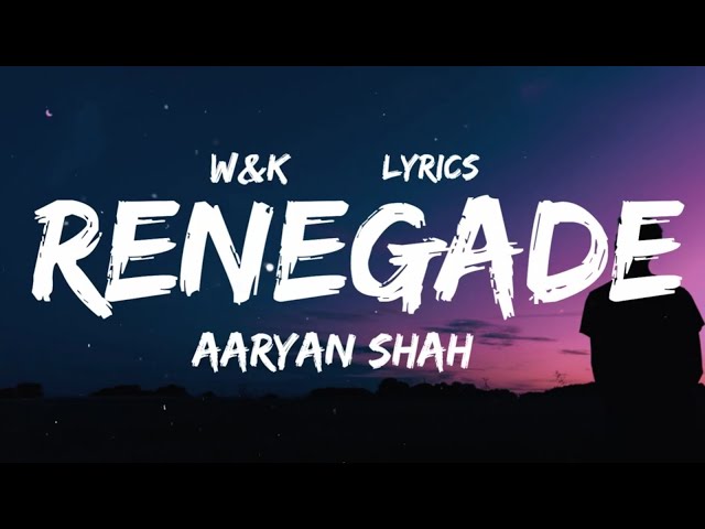 Aaryan Shah - Renegade (Lyrics) w&k