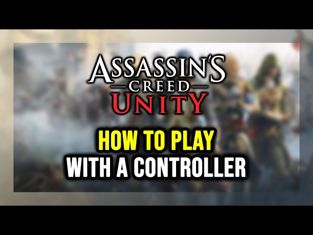 How to Play Assassin's Creed Unity With a Controller on PC!