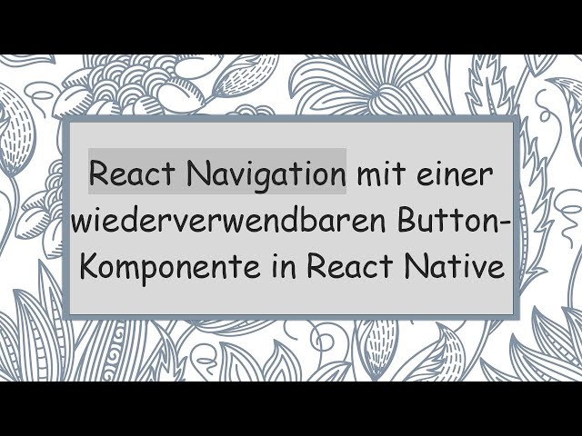 React Navigation mit einer wiederverwendbaren Button-Komponente in React Native