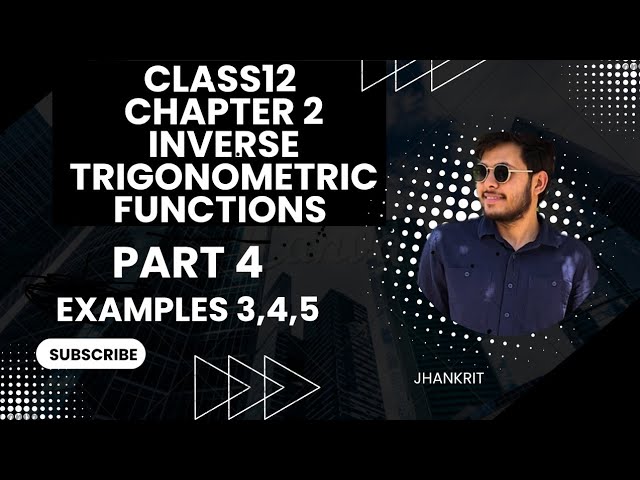 📘 Class 12 Maths | Chapter 2 – Inverse Trigonometric Functions | Part 4 | Examples 3, 4 & 5 | NCERT