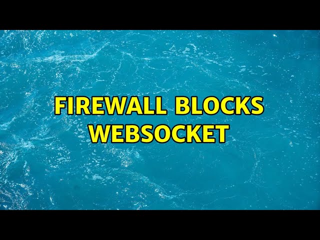 Firewall blocks websocket (4 Solutions!!)