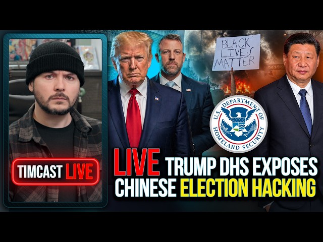 🚨LIVE: Trump DHS EXPOSES Chinese Election Hacking & BLM Support | Tim Pool