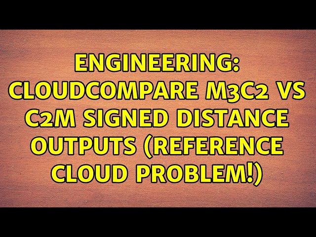 Engineering: Cloudcompare M3C2 vs C2M signed distance outputs (reference cloud problem!)