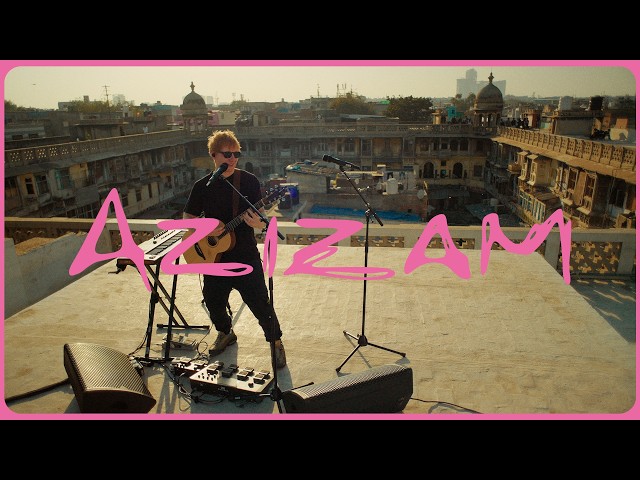 Ed Sheeran - Azizam (Looper Performance Live from Old Delhi)