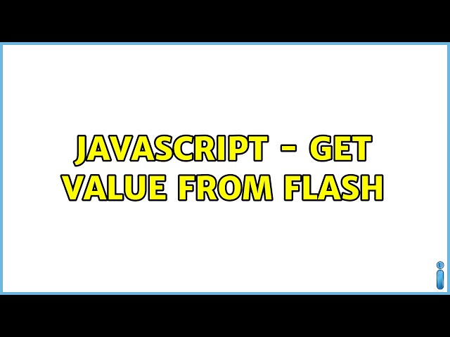 Javascript - get value from Flash (2 Solutions!!)
