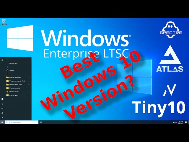 Best Version?  Windows 10 Enterprise LTSC - Tiny 10, Atlas, Ghost Spectre, Nexus LiteOS alternative?