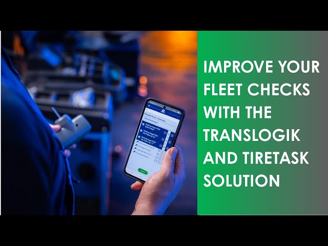 Improve your Fleet Checks with the Translogik and TIRETASK Solution