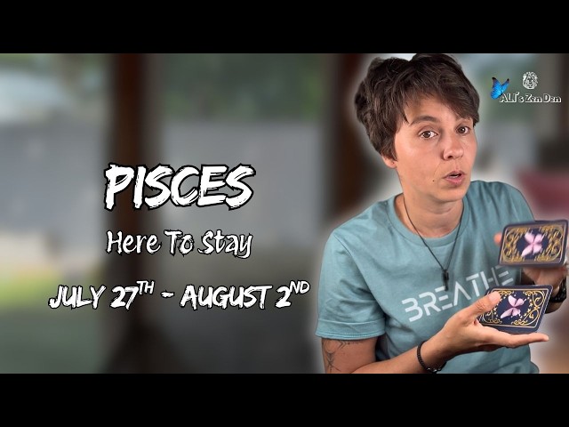 PISCES ♓︎ - "Here To Stay" JULY 27TH - AUGUST 2ND | Weekly Reading