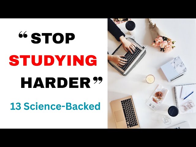 Stop Studying Harder: 13 Science-Backed Learning Hacks