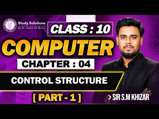 10th COMPUTER SCIENCE | CHAP 04 |  (part 1) | CONTROL STRUCTURE STUDY SOLUTIONS BY DR AREEZ