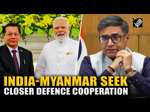 India-Myanmar seek closer cooperation in various sectors with focus on defence | Full briefing