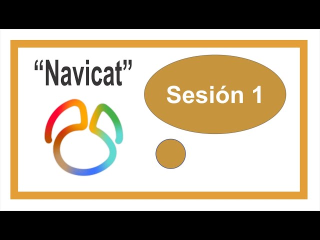 Sesión 1 - Introducción, características y aplicación con Navicat