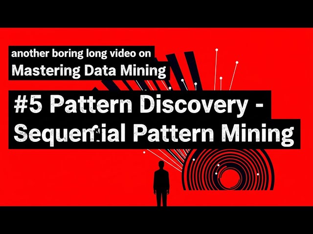 Mastering Data Mining - #5 Pattern Discovery - Sequential Pattern Mining
