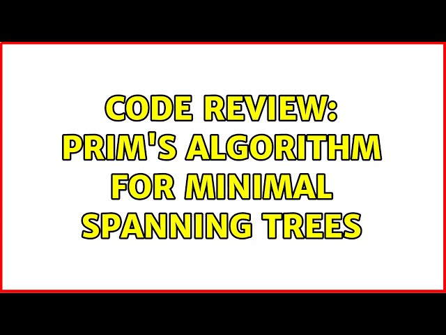 Code Review: Prim's algorithm for minimal spanning trees