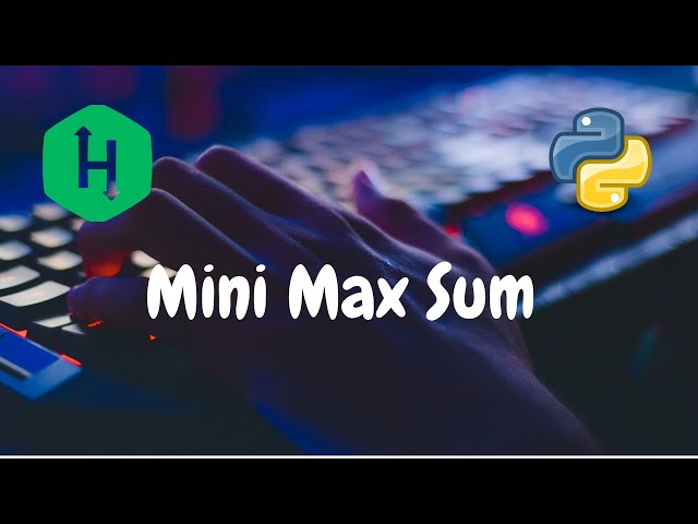 09 - Mini Max Sum | Warmup | Hackerrank Solution | Python