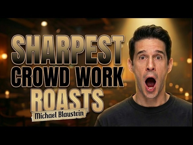 Michael Blaustein's SHARPEST Crowd Work Comedy Roasts!