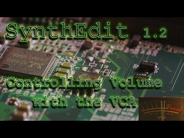 SynthEdit 1.2 - 04 - How To Control the Synth Volume with the VCA Module
