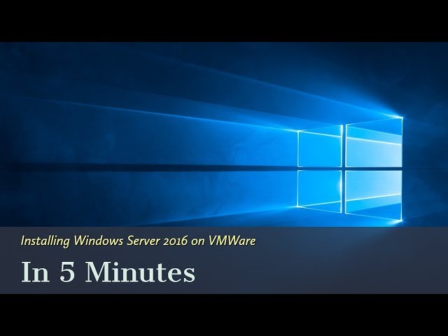 Installing Windows Server 2016 on VMWare in 5 Minutes
