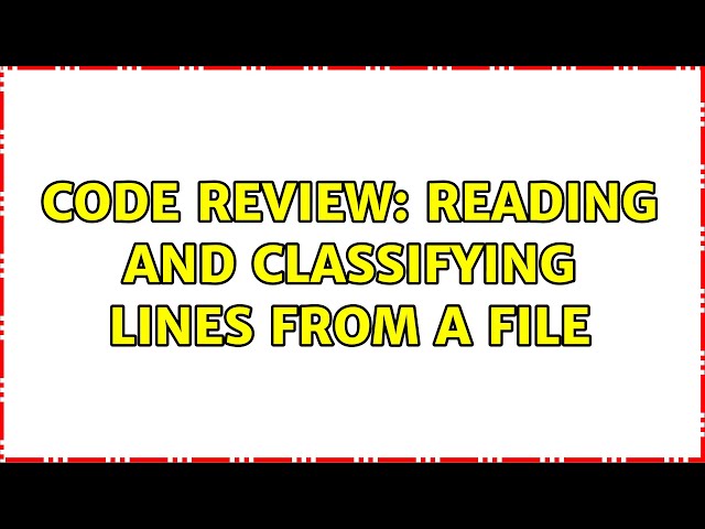 Code Review: Reading and classifying lines from a file (3 Solutions!!)