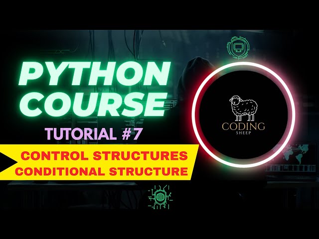 Python Conditions, Logic & Control Structures | Tutorial-7