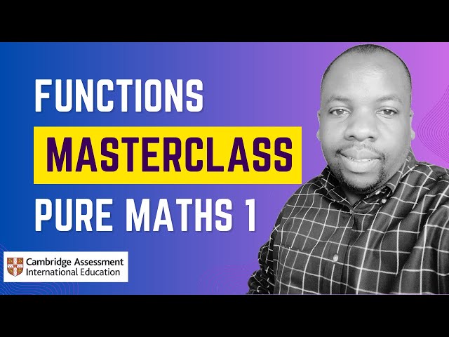 CAIE A/AS Level Mathematics Pure 1 | Functions Masterclass