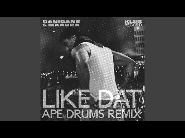 Like Dat (Ape Drums Remix)