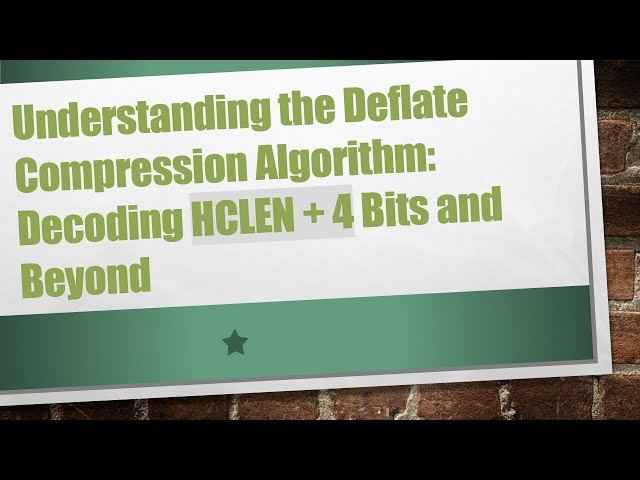 Understanding the Deflate Compression Algorithm: Decoding HCLEN + 4 Bits and Beyond