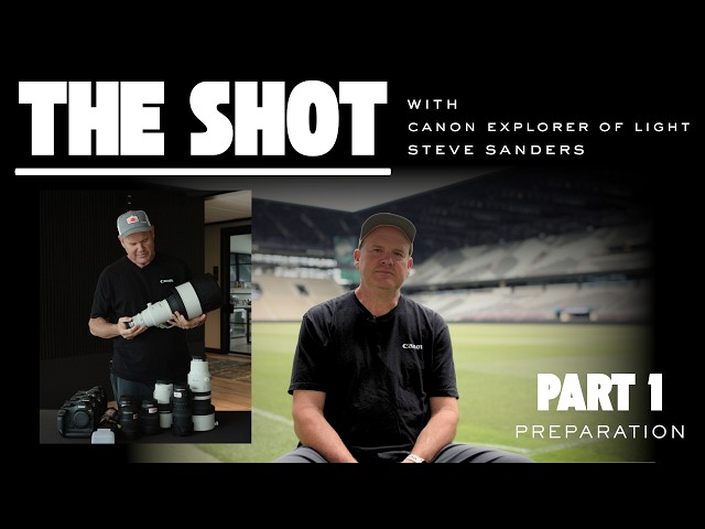 The Shot with Canon Explorer of Light Steve Sanders - Part 1: Preparation