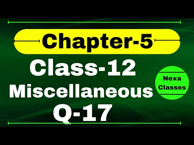 Q17 Miscellaneous Exercise Chapter5 Class 12 Math || Class 12 Miscellaneous Exercise Chapter5 Q17