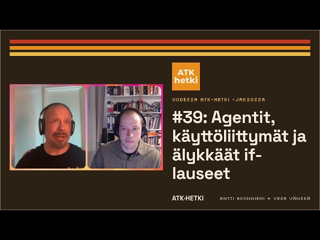 ATK-hetki #39: Agentit, käyttöliittymät ja älykkäät if-lauseet