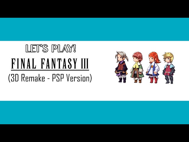 Part 5 - Final Fantasy III (3D Remake - PSP Version) Playthrough [No Commentary]