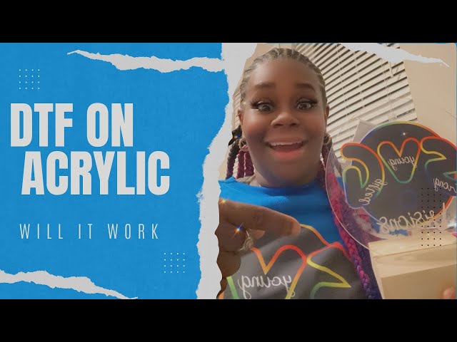 DTF on Acrylic: Will it Work