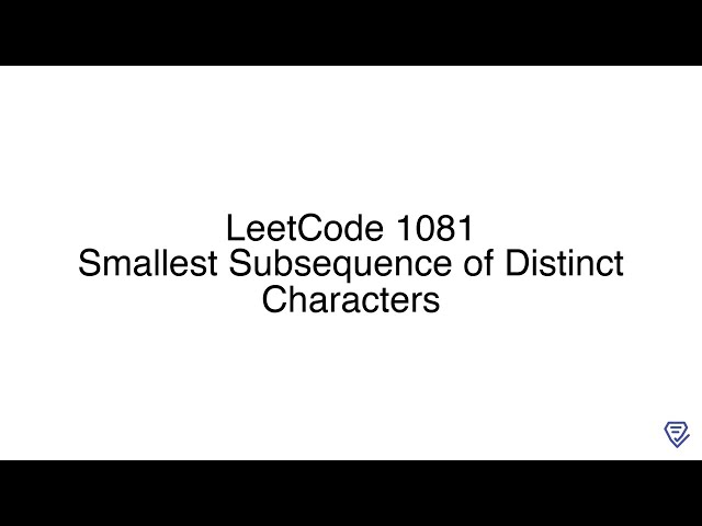 LeetCode 1081: Smallest Subsequence of Distinct Characters