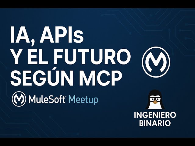 IA, APIs y el futuro según MCP | MuleSoft Meetup