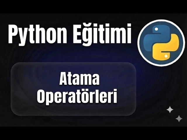 Python - Ders 13: Atama Operatörleri