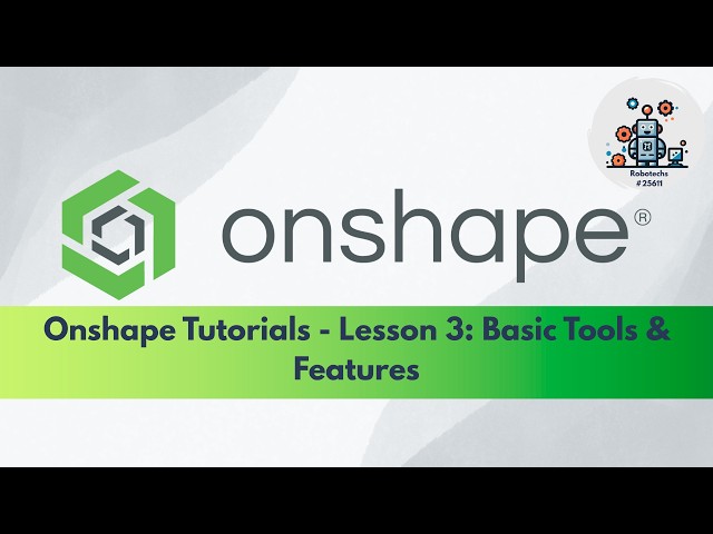 Beginner Onshape Tutorials - Lesson 3: Basic Tools & Features