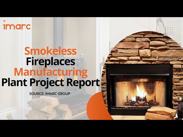 How to Start a Smokeless Fireplaces Manufacturing Plant: Project Cost Analysis