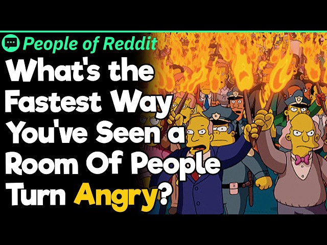 What's the Fastest Way You've Seen a Room Of People Turn Angry?