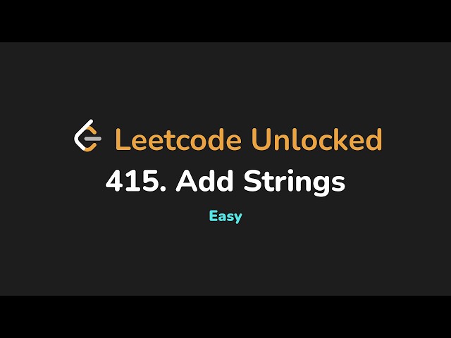 415. Add Strings | Leetcode Unlocked - Python