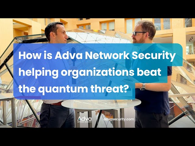How is Adva Network Security helping organizations beat the quantum threat?