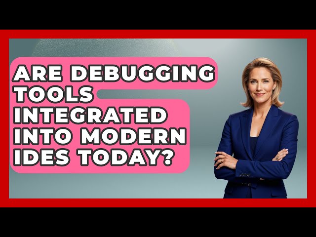 Are Debugging Tools Integrated Into Modern IDEs Today? - Learn To Troubleshoot