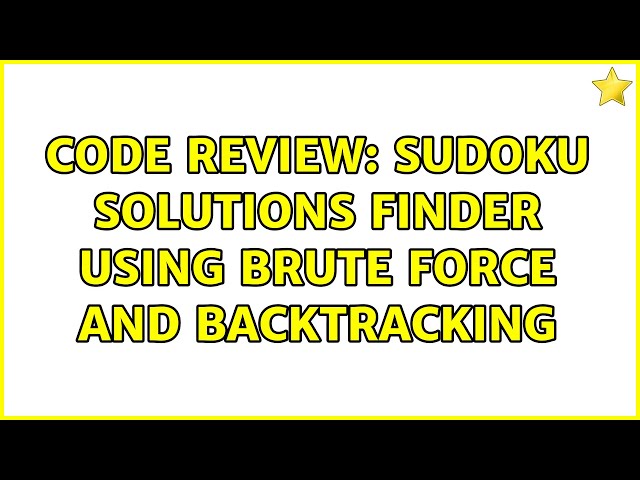 Code Review: Sudoku solutions finder using brute force and backtracking (2 Solutions!!)