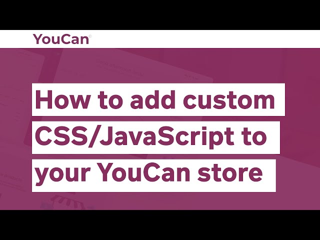 How to add custom CSS/JavaScript to your YouCan store