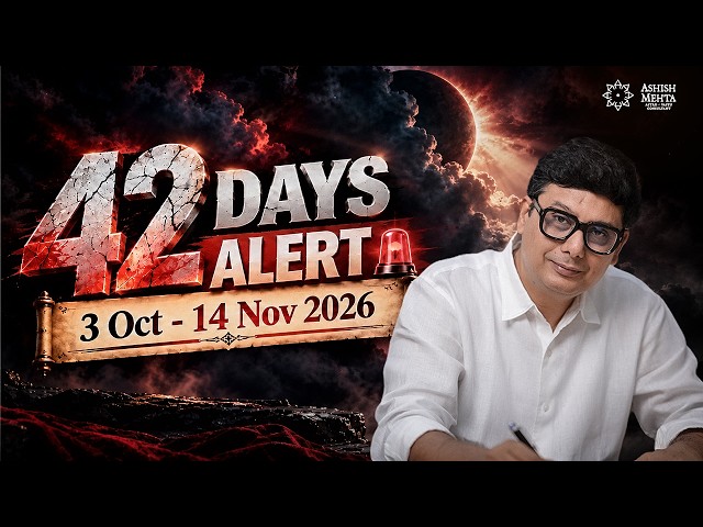 42 DAYS ALERT: 3 OCT - 14 NOV 2026 | Ashish Mehta
