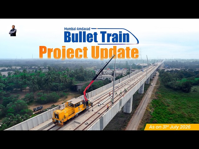 Mumbai–Amdavad Bullet Train Project Update | July 2026